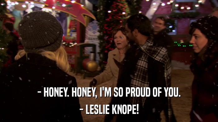 - HONEY. HONEY, I'M SO PROUD OF YOU. - LESLIE KNOPE! 