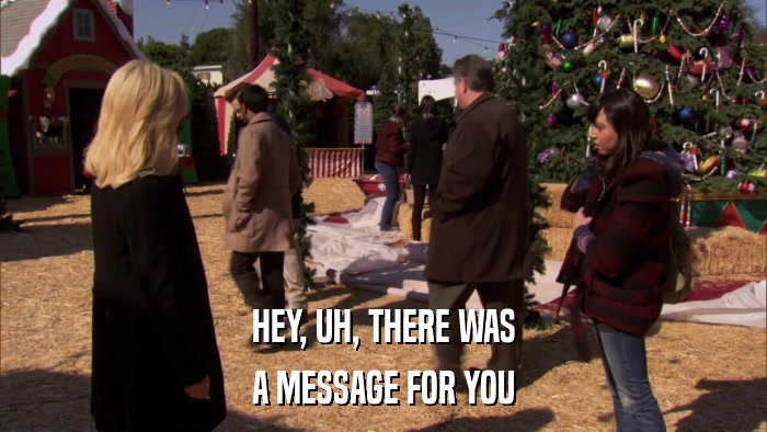 HEY, UH, THERE WAS A MESSAGE FOR YOU 