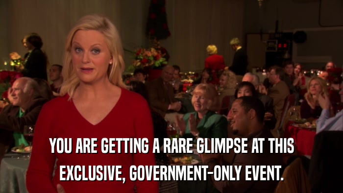 YOU ARE GETTING A RARE GLIMPSE AT THIS EXCLUSIVE, GOVERNMENT-ONLY EVENT. 