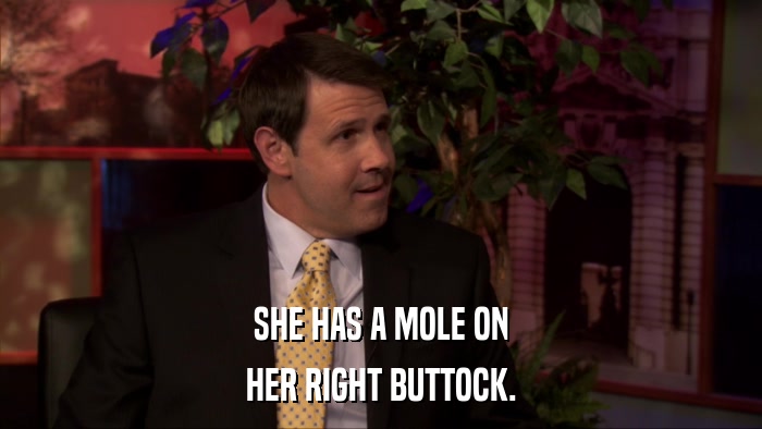 SHE HAS A MOLE ON HER RIGHT BUTTOCK. 