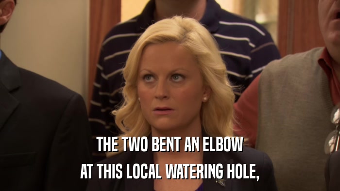 THE TWO BENT AN ELBOW AT THIS LOCAL WATERING HOLE, 