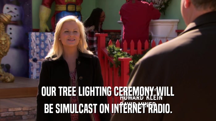 OUR TREE LIGHTING CEREMONY WILL BE SIMULCAST ON INTERNET RADIO. 