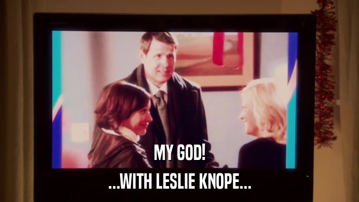 MY GOD! ...WITH LESLIE KNOPE... 