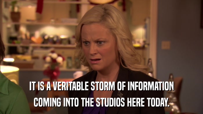 IT IS A VERITABLE STORM OF INFORMATION COMING INTO THE STUDIOS HERE TODAY. 