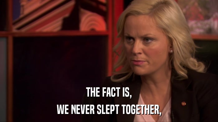 THE FACT IS, WE NEVER SLEPT TOGETHER, 