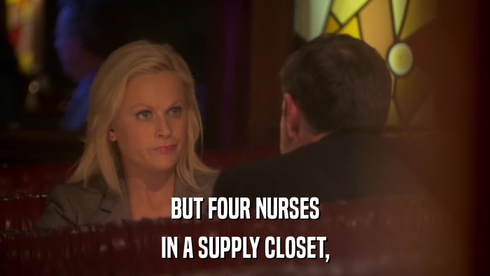 BUT FOUR NURSES IN A SUPPLY CLOSET, 