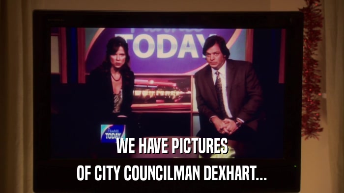 WE HAVE PICTURES OF CITY COUNCILMAN DEXHART... 