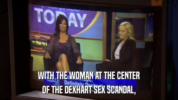 WITH THE WOMAN AT THE CENTER OF THE DEXHART SEX SCANDAL, 