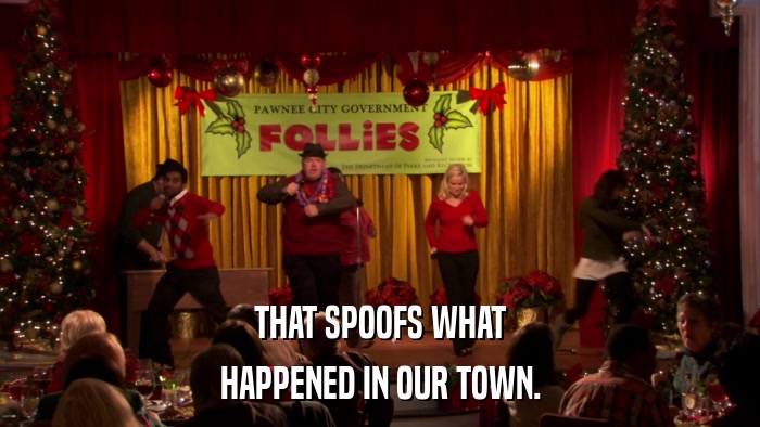 THAT SPOOFS WHAT HAPPENED IN OUR TOWN. 