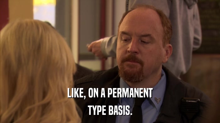 LIKE, ON A PERMANENT TYPE BASIS. 