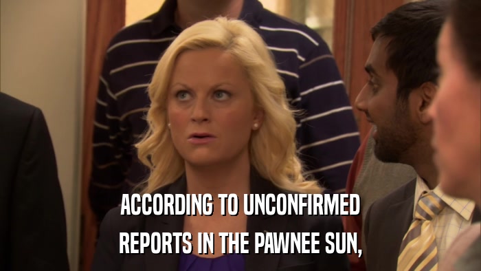 ACCORDING TO UNCONFIRMED REPORTS IN THE PAWNEE SUN, 