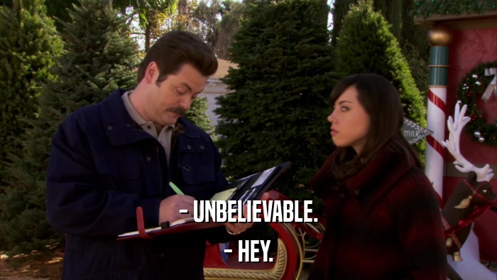 - UNBELIEVABLE. - HEY. 
