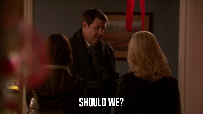 SHOULD WE?  