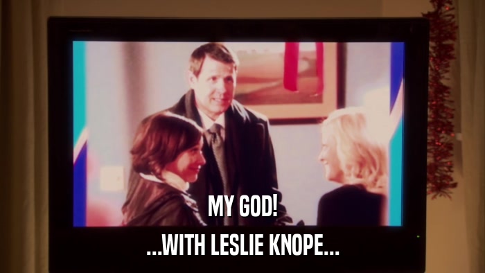 MY GOD! ...WITH LESLIE KNOPE... 