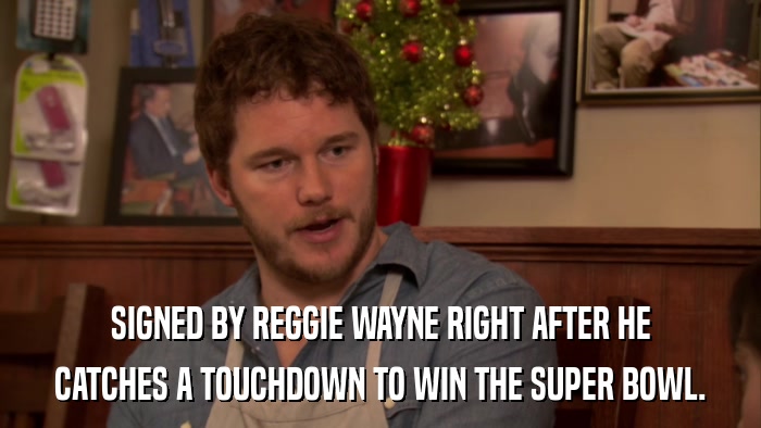 SIGNED BY REGGIE WAYNE RIGHT AFTER HE CATCHES A TOUCHDOWN TO WIN THE SUPER BOWL. 
