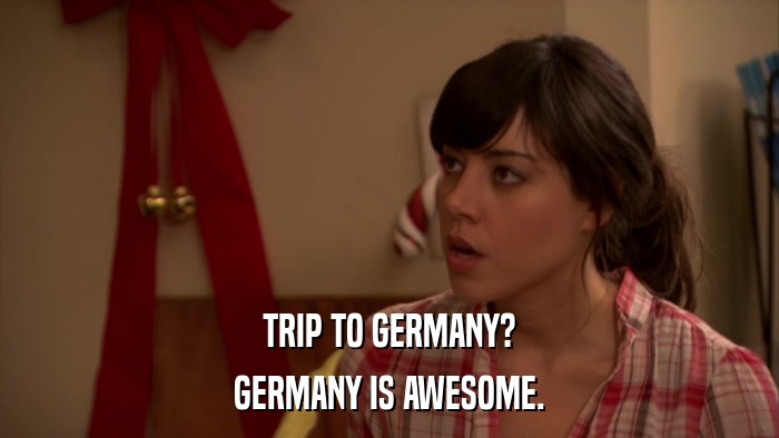 TRIP TO GERMANY? GERMANY IS AWESOME. 