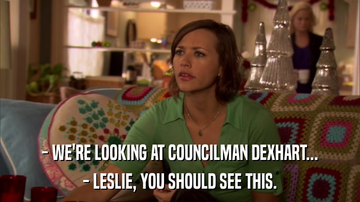 - WE'RE LOOKING AT COUNCILMAN DEXHART... - LESLIE, YOU SHOULD SEE THIS. 
