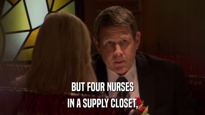 BUT FOUR NURSES IN A SUPPLY CLOSET, 