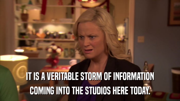 IT IS A VERITABLE STORM OF INFORMATION COMING INTO THE STUDIOS HERE TODAY. 