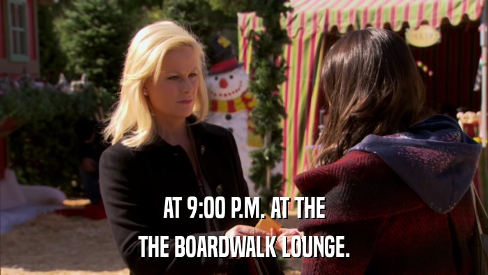 AT 9:00 P.M. AT THE THE BOARDWALK LOUNGE. 