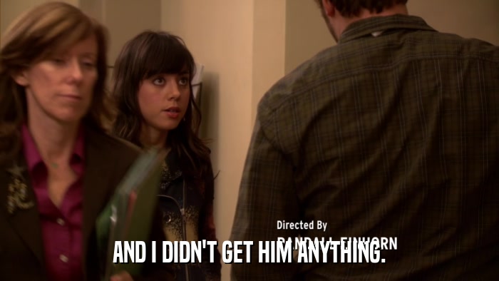AND I DIDN'T GET HIM ANYTHING.  