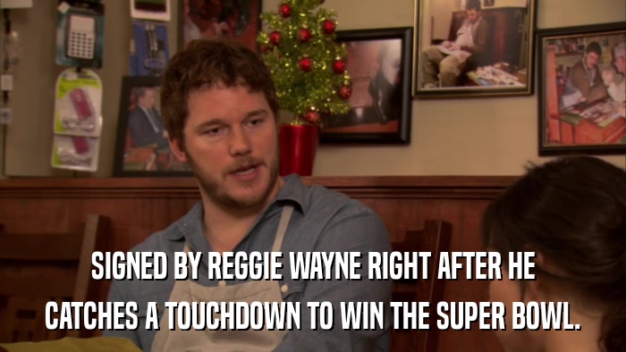 SIGNED BY REGGIE WAYNE RIGHT AFTER HE CATCHES A TOUCHDOWN TO WIN THE SUPER BOWL. 