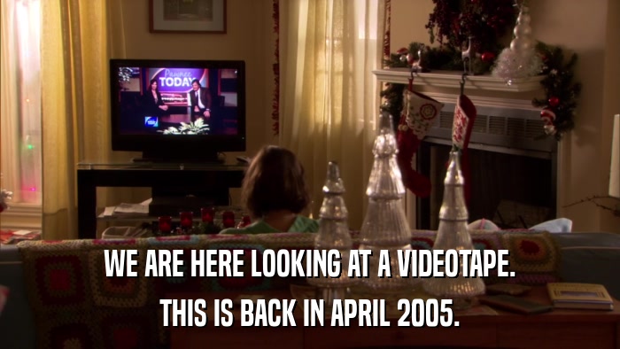 WE ARE HERE LOOKING AT A VIDEOTAPE. THIS IS BACK IN APRIL 2005. 