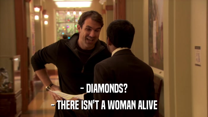 - DIAMONDS? - THERE ISN'T A WOMAN ALIVE 
