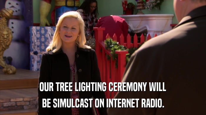 OUR TREE LIGHTING CEREMONY WILL BE SIMULCAST ON INTERNET RADIO. 