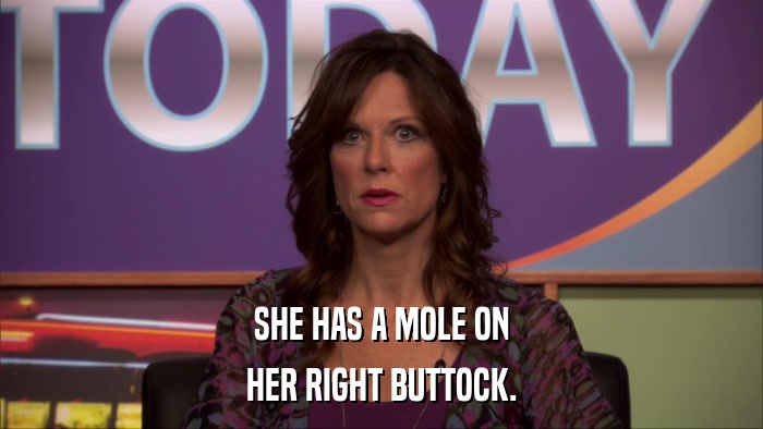 SHE HAS A MOLE ON HER RIGHT BUTTOCK. 