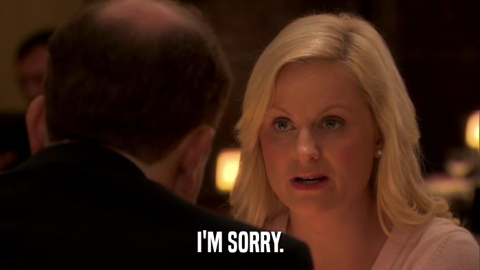 I'M SORRY.  