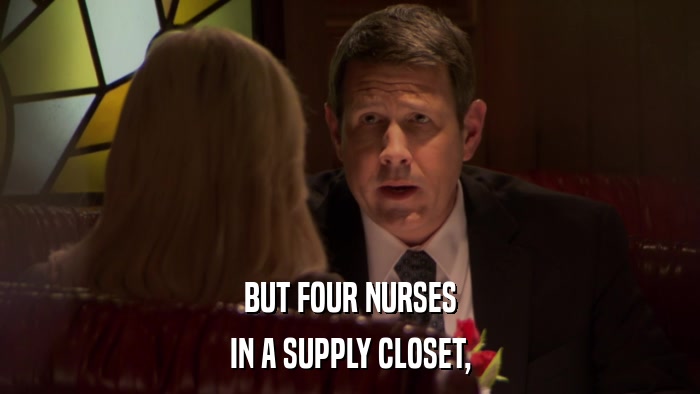 BUT FOUR NURSES IN A SUPPLY CLOSET, 