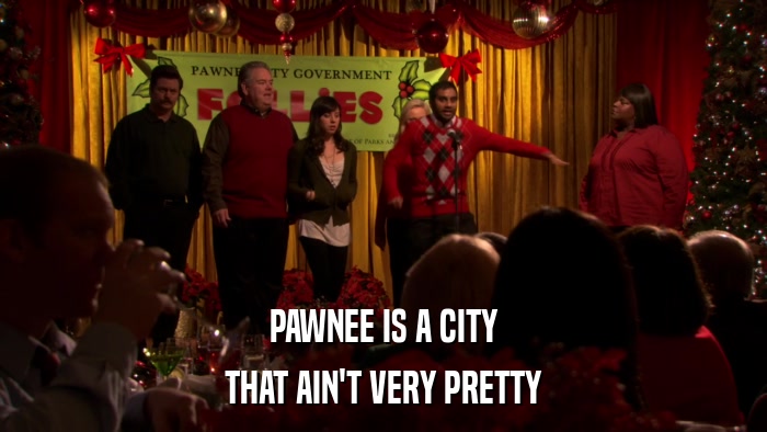 PAWNEE IS A CITY THAT AIN'T VERY PRETTY 