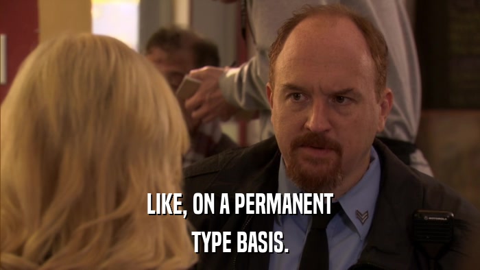LIKE, ON A PERMANENT TYPE BASIS. 