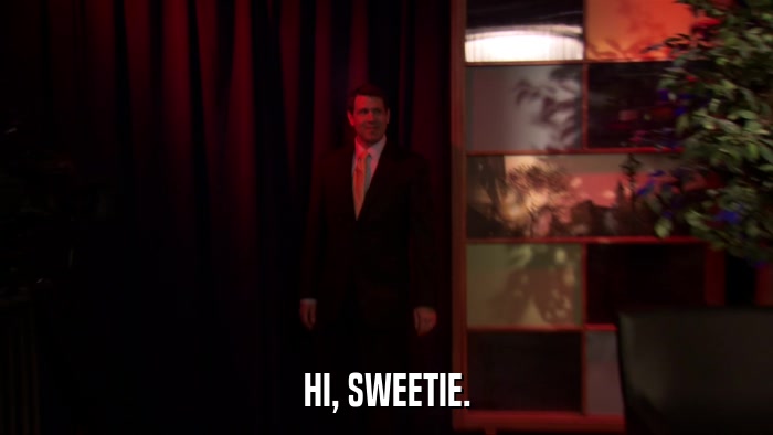 HI, SWEETIE.  