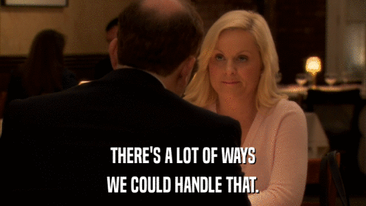 THERE'S A LOT OF WAYS WE COULD HANDLE THAT. 
