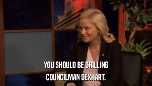 YOU SHOULD BE GRILLING COUNCILMAN DEXHART. 