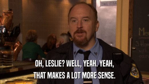 OH, LESLIE? WELL, YEAH. YEAH, THAT MAKES A LOT MORE SENSE. 