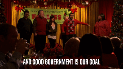 AND GOOD GOVERNMENT IS OUR GOAL  
