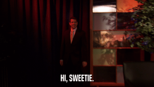 HI, SWEETIE.  