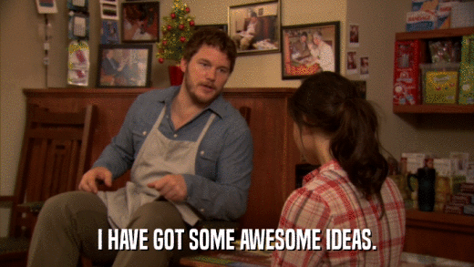 I HAVE GOT SOME AWESOME IDEAS.  