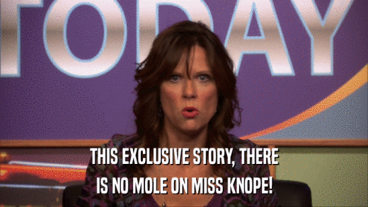 THIS EXCLUSIVE STORY, THERE IS NO MOLE ON MISS KNOPE! 