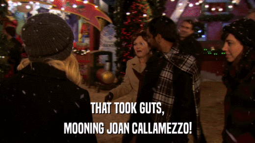 THAT TOOK GUTS, MOONING JOAN CALLAMEZZO! 