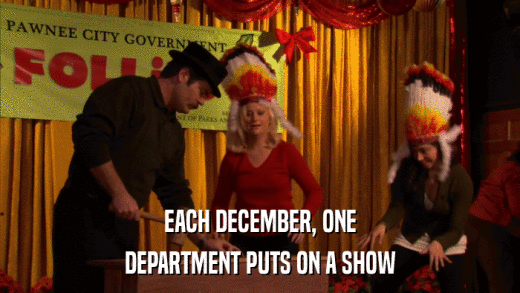 EACH DECEMBER, ONE DEPARTMENT PUTS ON A SHOW 