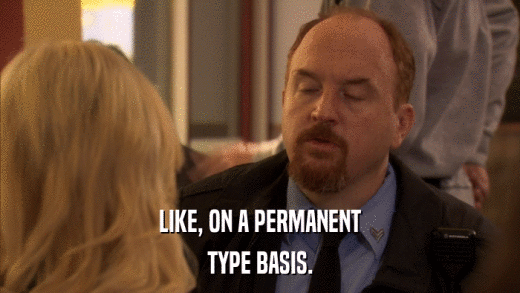 LIKE, ON A PERMANENT TYPE BASIS. 