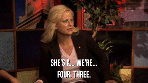 SHE'S A... WE'RE... FOUR. THREE. 