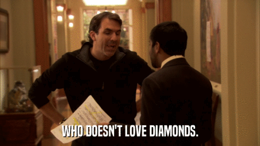 WHO DOESN'T LOVE DIAMONDS.  