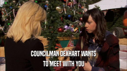 COUNCILMAN DEXHART WANTS TO MEET WITH YOU 