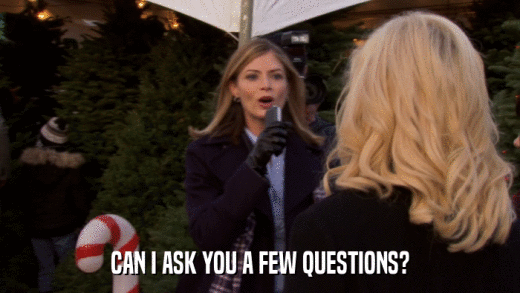 CAN I ASK YOU A FEW QUESTIONS?  