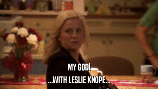MY GOD! ...WITH LESLIE KNOPE... 